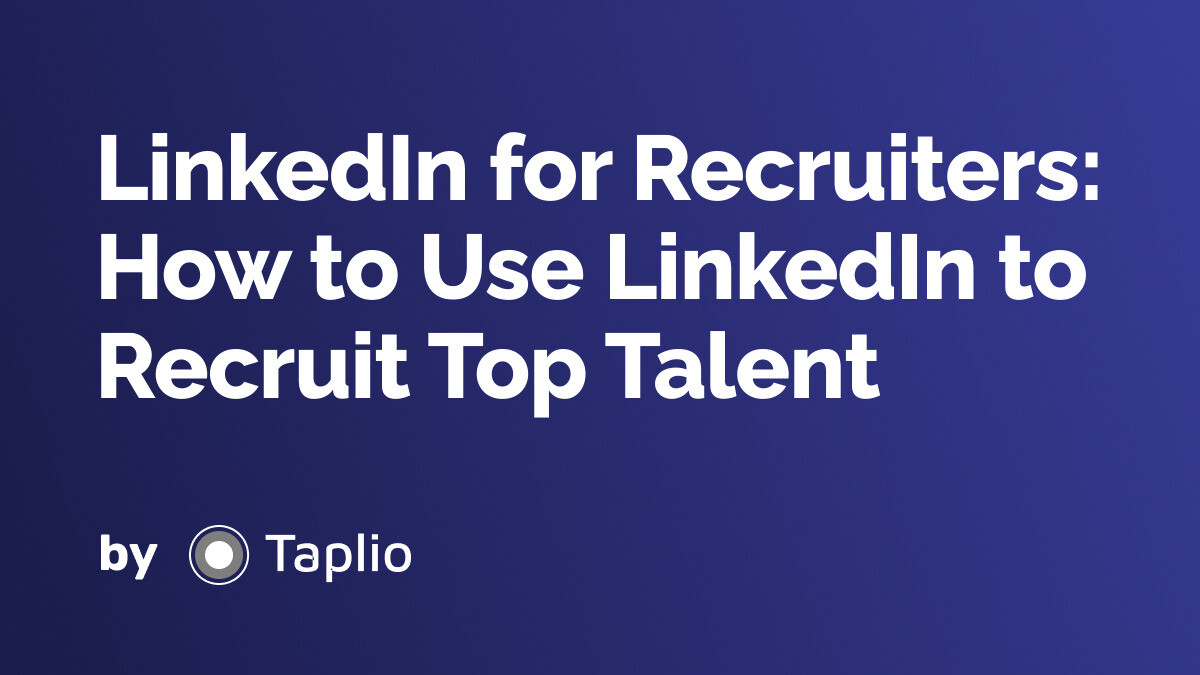 Linkedin For Recruiters How To Use Linkedin To Recruit Top Talent